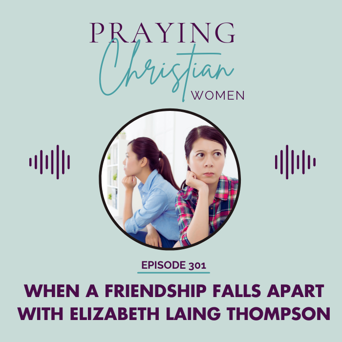 301 Finding God's Path When a Friendship Falls Apart with Elizabeth Laing Thompson