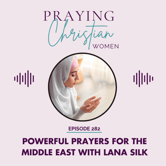 282 Powerful Prayers for the Middle East with Lana Silk