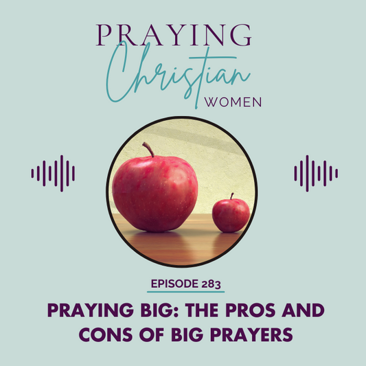 283 Praying BIG: the Pros and Cons of Big Prayers