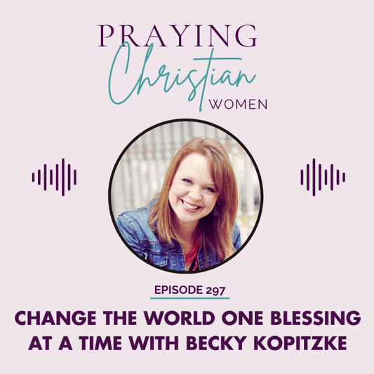 297 How to Change the World One Blessing at a Time with Becky Kopitzke
