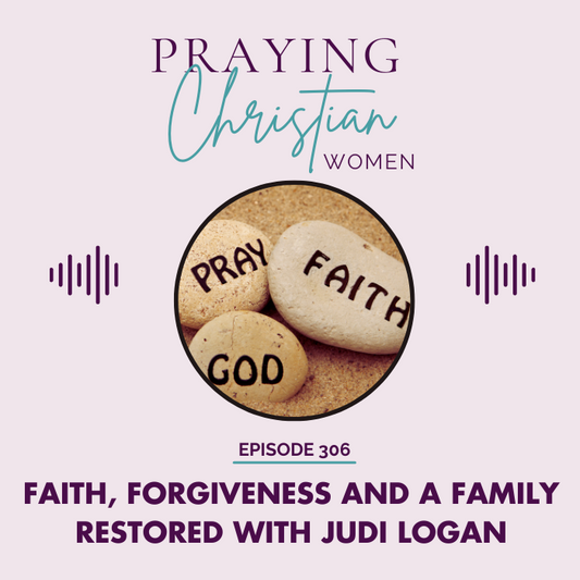 306 A Story of Faith, Forgiveness and a Family Restored with Judi Logan