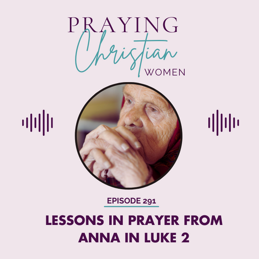 291 Lessons in Prayer from Anna in Luke 2