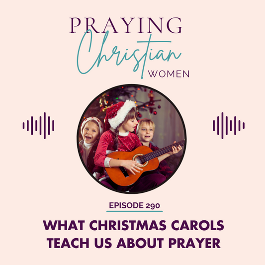 290 What Christmas Carols Teach Us About Prayer